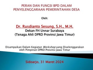 Oleh:
Dr. Rusdianto Sesung, S.H., M.H.
Dekan FH Unnar Surabaya
(Tenaga Ahli DPRD Provinsi Jawa Timur)
Disampaikan Dalam Kegiatan Workshop yang Diselenggarakan
oleh Pimpinan DPRD Provinsi Jawa Timur
Sidoarjo, 31 Maret 2024
 