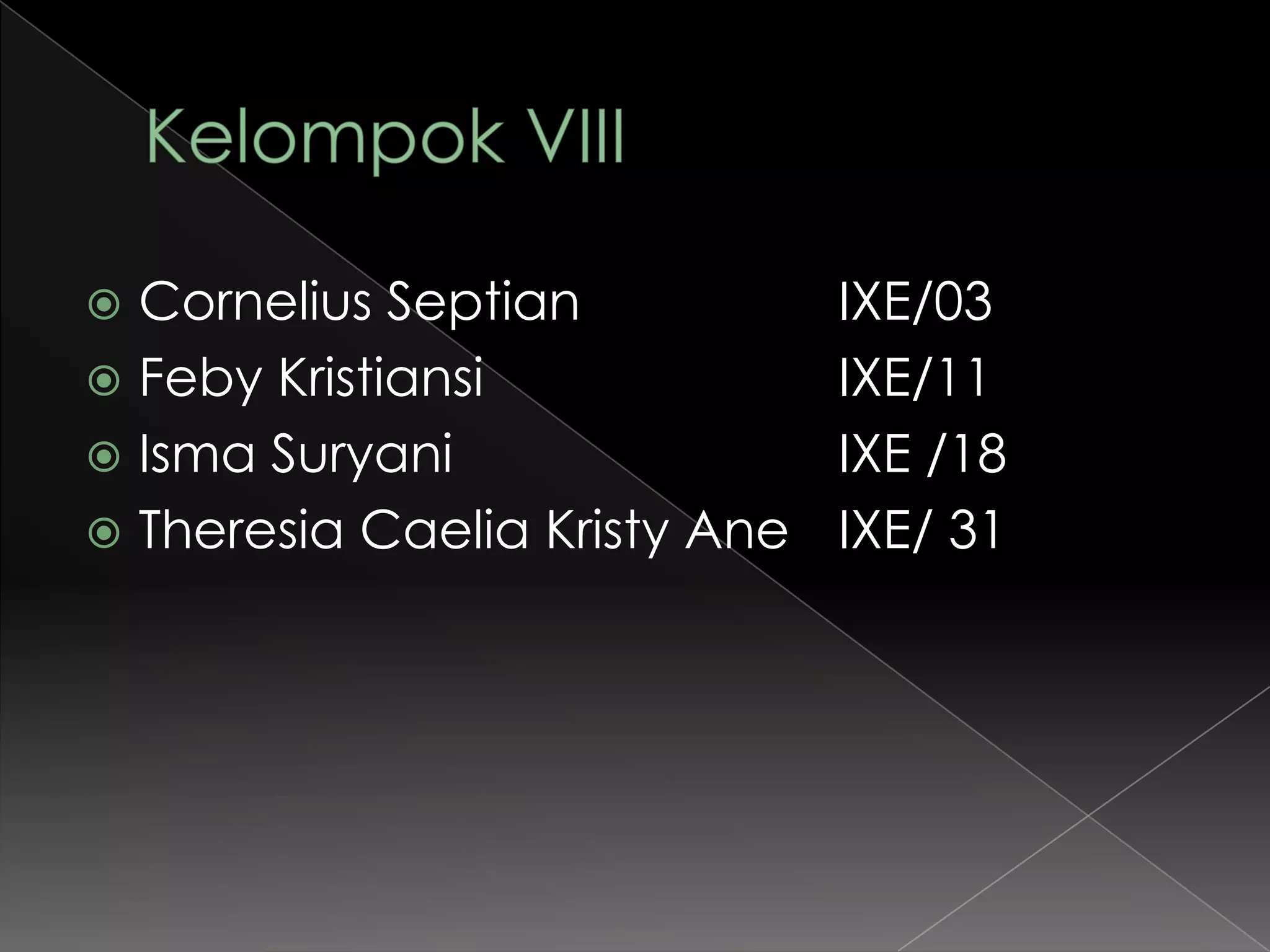  Cornelius Septian IXE/03
 Feby Kristiansi IXE/11
 Isma Suryani IXE /18
 Theresia Caelia Kristy Ane IXE/ 31
 