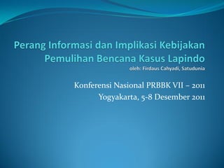 Konferensi Nasional PRBBK VII – 2011
      Yogyakarta, 5-8 Desember 2011
 
