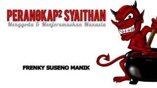 PERANGKAP SYAITHAN MENGGODA & MENJERUMUSKAN MANUSIA