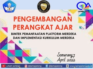 PENGEMBANGAN
PERANGKAT AJAR
BIMTEK PEMANFAATAN PLATFORM MERDEKA
DAN IMPLEMENTASI KURIKULUM MERDEKA
Semarang,7
April 2022
 