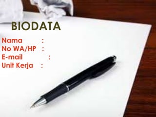 BIODATA
Nama :
No WA/HP :
E-mail :
Unit Kerja :
 