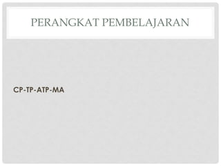 PERANGKAT PEMBELAJARAN
CP-TP-ATP-MA
 