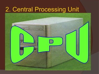 2. Central Processing Unit
 