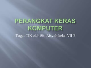 Tugas TIK oleh Siti Aisyah kelas VII-B
 