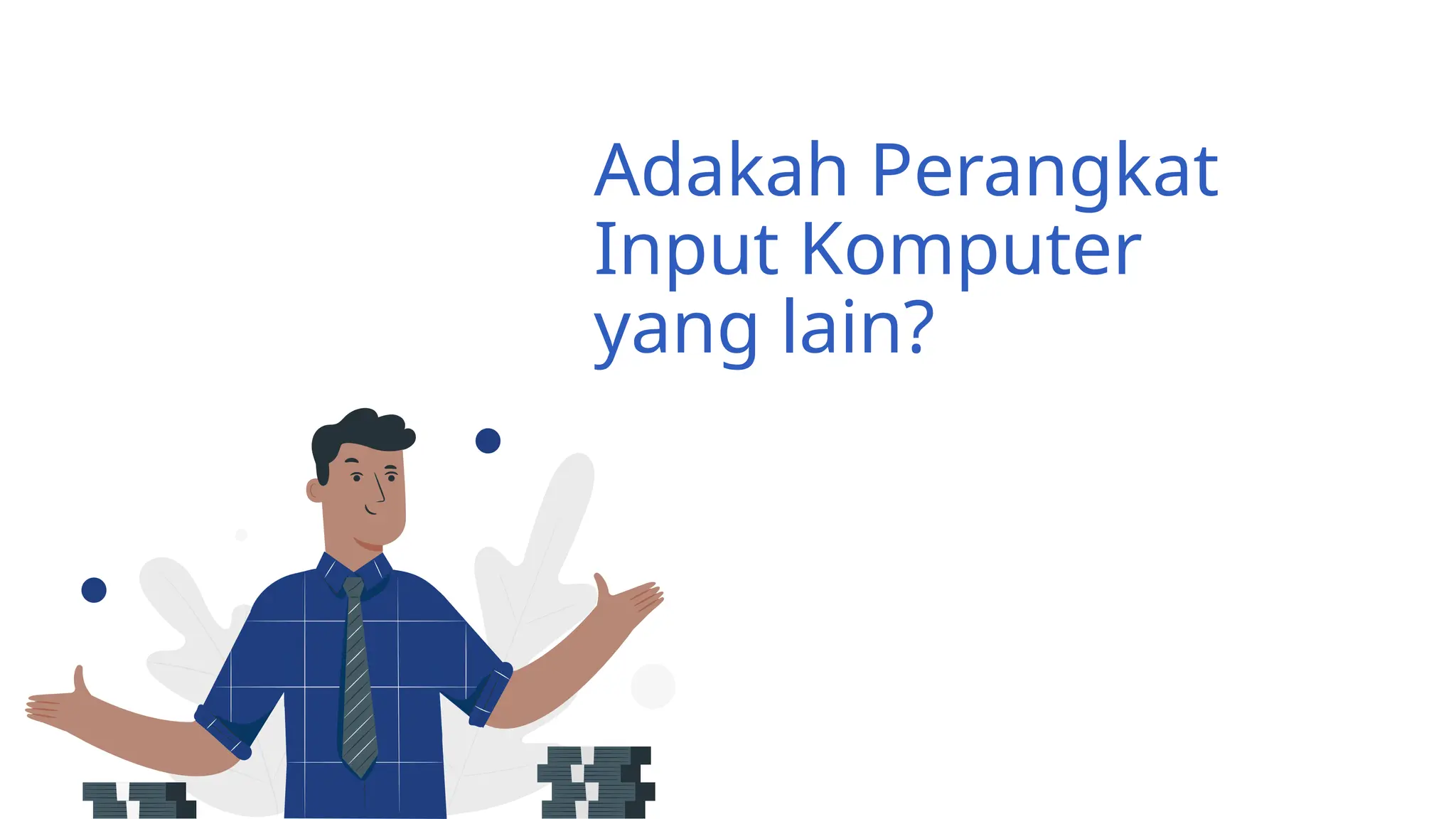 Adakah Perangkat
Input Komputer
yang lain?
 