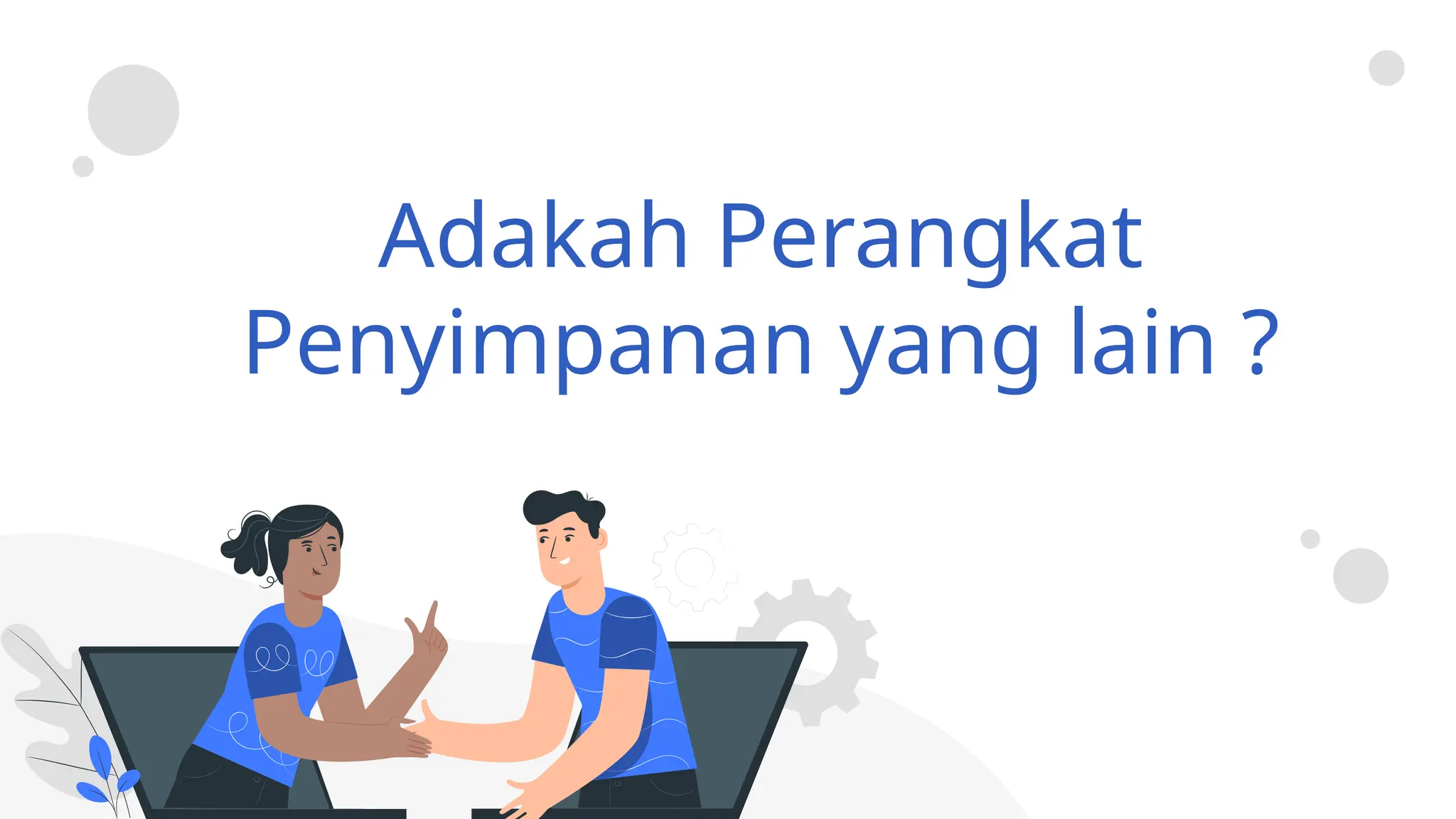 Adakah Perangkat
Penyimpanan yang lain ?
 
