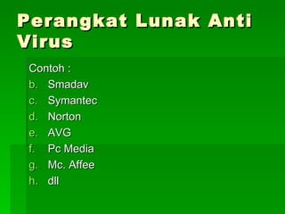 Perangkat Lunak Anti Virus Contoh : Smadav Symantec Norton AVG Pc Media Mc. Affee dll 