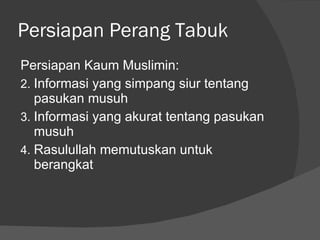 Persiapan Perang Tabuk Persiapan Kaum Muslimin: Informasi yang simpang siur tentang pasukan musuh Informasi yang akurat tentang pasukan musuh Rasulullah memutuskan untuk berangkat 