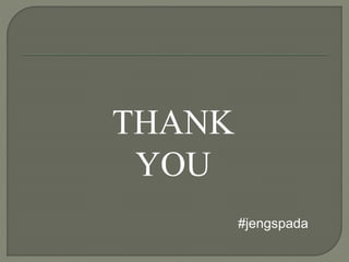 THANK 
YOU 
#jengspada 

