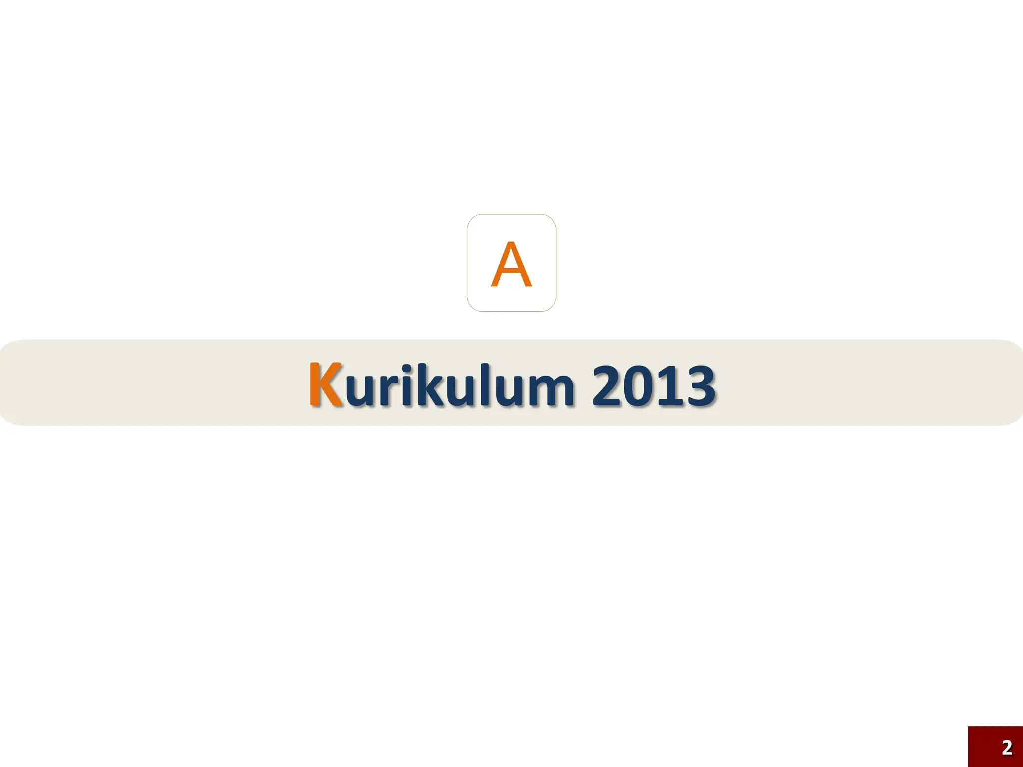 Kurikulum 2013
A
2
 