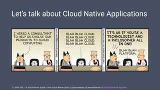 | OOP 2017 | A Hitchhiker’s Guide to the Cloud Native Stack | @adersberger @LeanderReimer #cloudnativenerd #qaware
Let’s talk about Cloud Native Applications
3
 