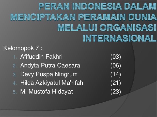 Peran Indonesia Dalam Menciptakan Peramain Dunia Melalui Organisasi I