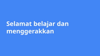 Selamat belajar dan
menggerakkan
 