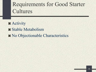 Requirements for Good Starter
Cultures
Activity
Stable Metabolism
No Objectionable Characteristics
38
 