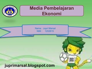 Nama : Jupri Marsal
NIM : 1202615
Media Pembelajaran
Ekonomi
juprimarsal.blogspot.com
 