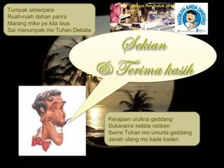 Tumpak simerpara Ruah-ruah dahan parira Marang mike pe kita laus Sai manumpak mo Tuhan Debata Kerajaan urukna geddang Sukarame irebbe rebben Iberre Tuhan mo umurta geddang Janah ulang mo kade kaden 