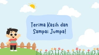 Terima Kasih dan
Sampai Jumpa!
 