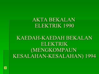 AKTA BEKALAN  ELEKTRIK 1990 KAEDAH-KAEDAH BEKALAN ELEKTRIK (MENGKOMPAUN  KESALAHAN-KESALAHAN) 1994 
