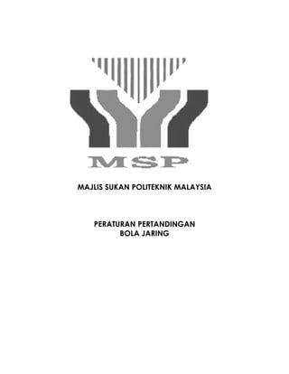 MAJLIS SUKAN POLITEKNIK MALAYSIA



   PERATURAN PERTANDINGAN
         BOLA JARING
 