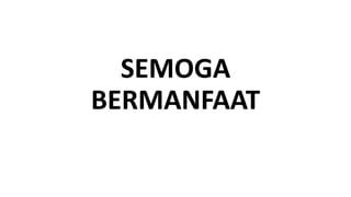 SEMOGA
BERMANFAAT
 