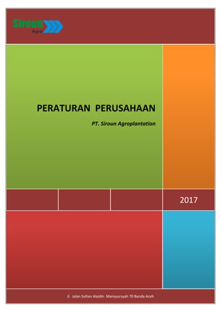 Jl. Jalan Sultan Alaidin Mansyursyah 70 Banda Aceh
2017
PERATURAN PERUSAHAAN
PT. Siroun Agroplantation
 