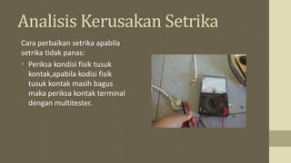 Perawatan dan analisa kerusakan pada setrika listrik | PPTX