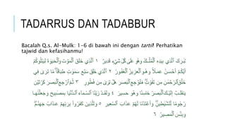 TADARRUS DAN TADABBUR 
Bacalah Q.s. Al-Mulk: 1-6 di bawah ini dengan tartil! Perhatikan 
tajwid dan kefasihanmu! 
 