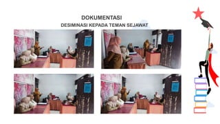 DOKUMENTASI
DESIMINASI KEPADA TEMAN SEJAWAT
 
