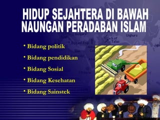 • Bidang politik
• Bidang pendidikan
• Bidang Sosial
• Bidang Kesehatan
• Bidang Sainstek
 