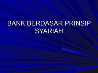 BANK BERDASAR PRINSIP SYARIAH 