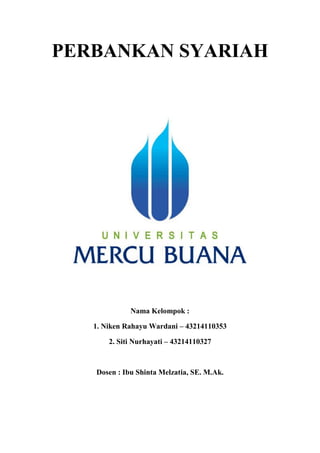 PERBANKAN SYARIAH
Nama Kelompok :
1. Niken Rahayu Wardani – 43214110353
2. Siti Nurhayati – 43214110327
Dosen : Ibu Shinta Melzatia, SE. M.Ak.
 