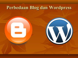 Perbedaan Blog dan WordpressPerbedaan Blog dan Wordpress
 