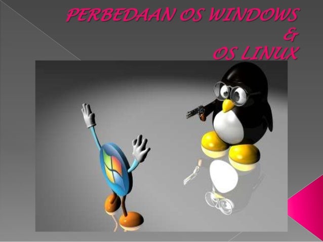 Perbedaan os windows dan Linux Perbedaan os windows dan Linux