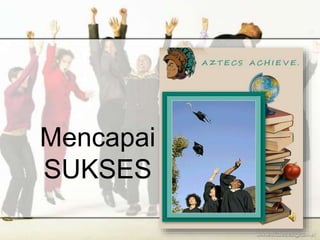 Mencapai
SUKSES
 