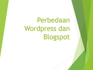 Perbedaan
Wordpress dan
Blogspot
 