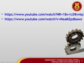 • https://www.youtube.com/watch?NR=1&v=LD8vntp3
• https://www.youtube.com/watch?v=NeaMZpdbawo
13
 