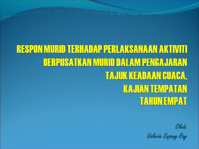 Perbentangan tesis valerie supang ray RESPON MURID ...