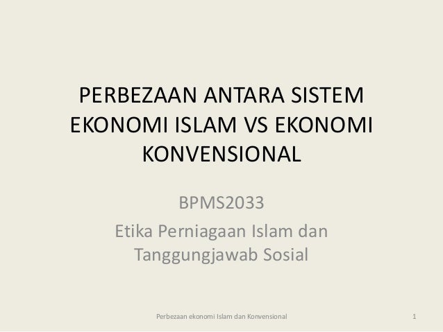 PERBEZAAN ANTARA SISTEM
EKONOMI ISLAM VS EKONOMI
KONVENSIONAL
BPMS2033
Etika Perniagaan Islam dan
Tanggungjawab Sosial
Per...