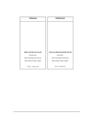 PERAKUAN PENGESAHAN
ABDUL AZIZ BIN HAJI SALLEH
Penyelia Sukan
Sektor Pembangunan Kemanusiaan
Jabatan Pelajar an Neger i Selangor
Tar ikh: 1 Januar i 2013
TUAN HAJI MOHD KHALID BIN JAAFAR
Ketua Sektor
Sektor Pembangunan Kemanusiaan
Jabatan Pelajar an Neger i Selangor
Tar ikh: 30 Apr il 2013
 