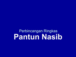 Perbincangan Ringkas Pantun Nasib 