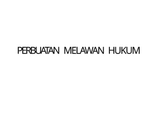 Melawan PERBUATAN MELAWAN HUKUM - 20250508_201959.pptx