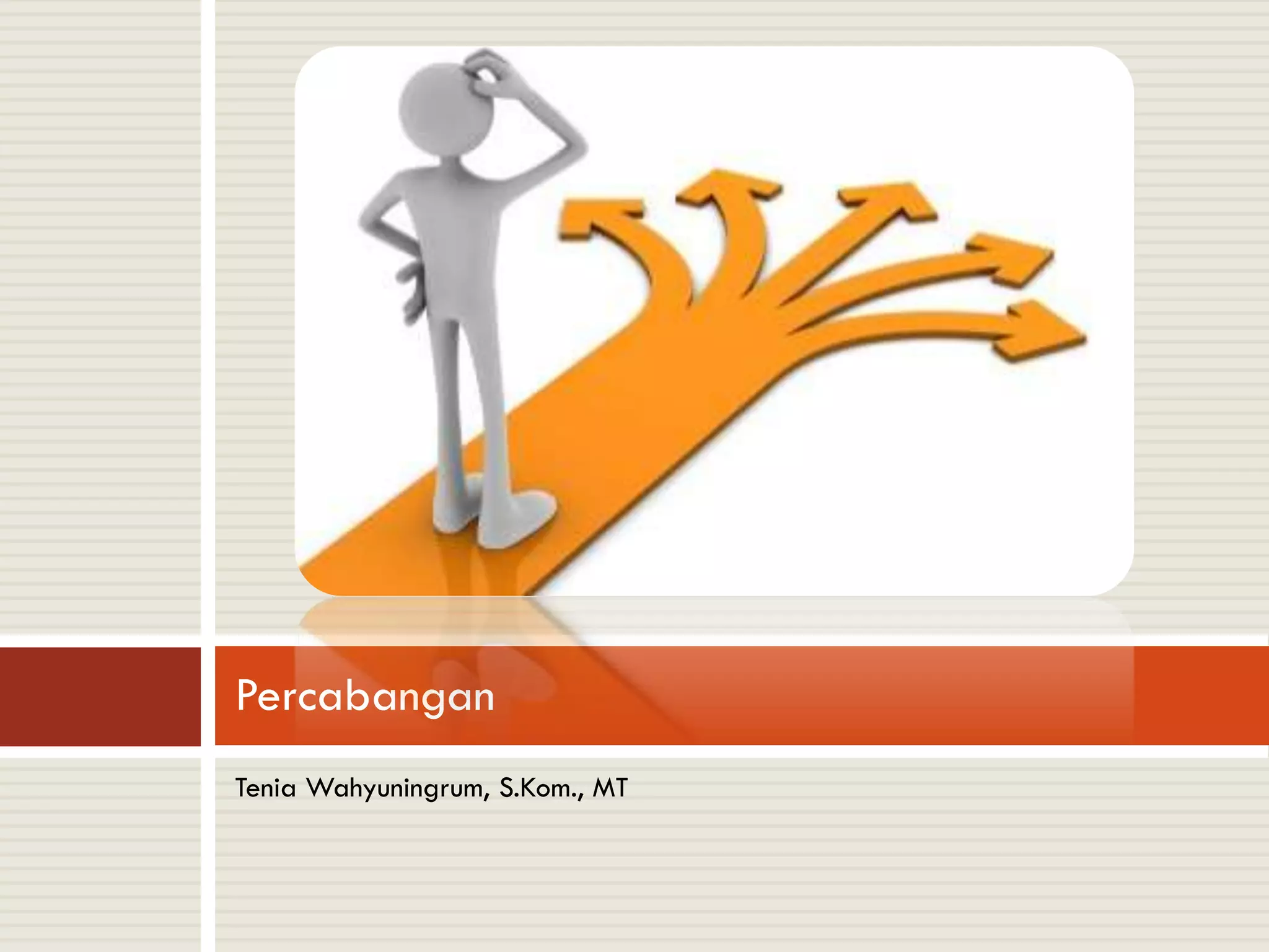 Tenia Wahyuningrum, S.Kom., MT
Percabangan
 
