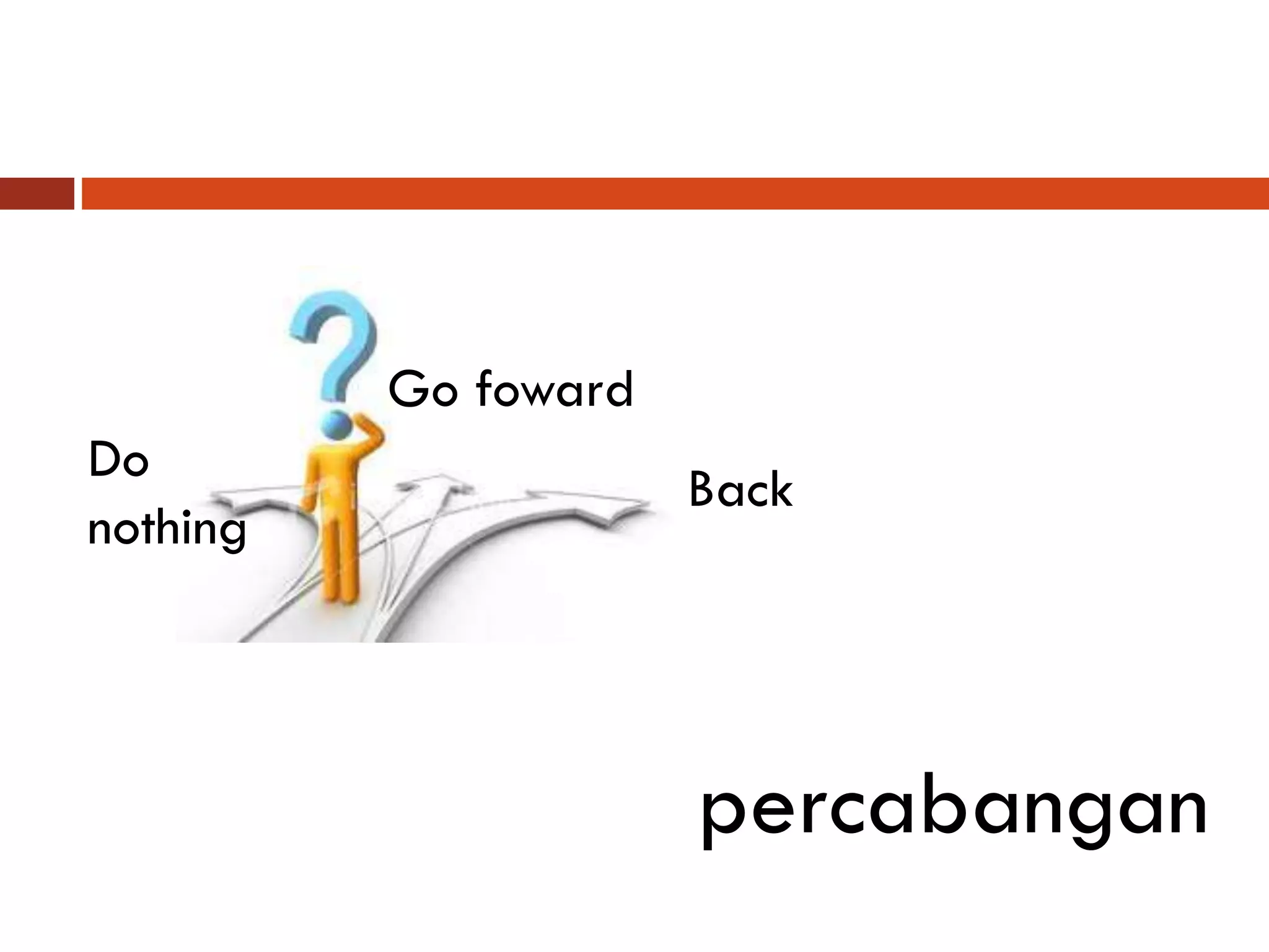 Do
nothing
percabangan
Go foward
Back
 