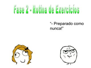 Fase 2 - Rotina de Exercicíos “ - Preparado como nunca!” 