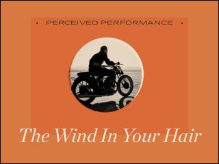 PERCEIVED PERFORMANCE

The Wind In Your Hair

 