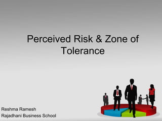 Perceived Risk & Zone of
Tolerance
Reshma Ramesh
Rajadhani Business School
 