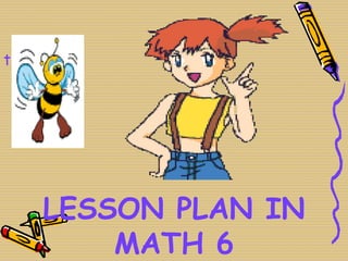t




    LESSON PLAN IN
        MATH 6
 