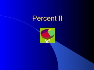 Percent IIPercent II
 