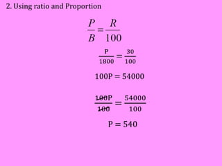 2. Using ratio and Proportion
P
1800
=
30
100
100P = 54000
100P
100
=
54000
100
P = 540